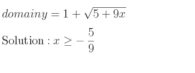 The domain of y=1+sqrt(5+9x) is x>=-5/9